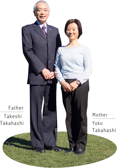 Father:Takeshi Takahashi / Mother:Yoko Takahashi